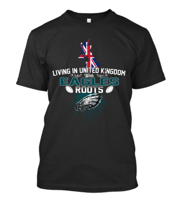 Living In United Kingdom With Eagles Roots UK Map And Football Elements T-Shirt