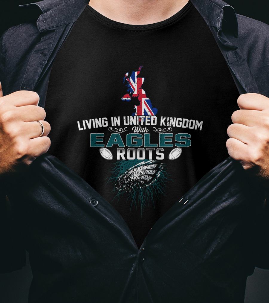 Living In United Kingdom With Eagles Roots UK Map And Football Elements T-Shirt