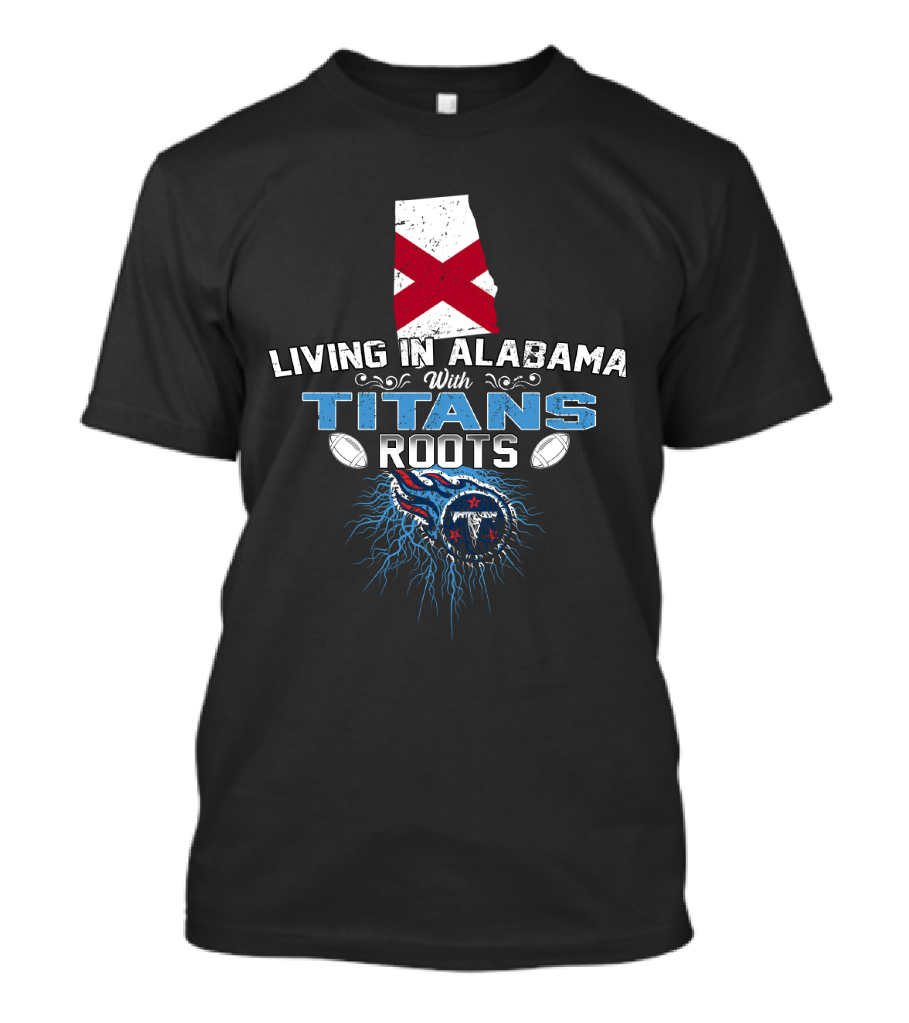 Living In Alabama With Titans Roots Alabama Flag Football T-Shirt