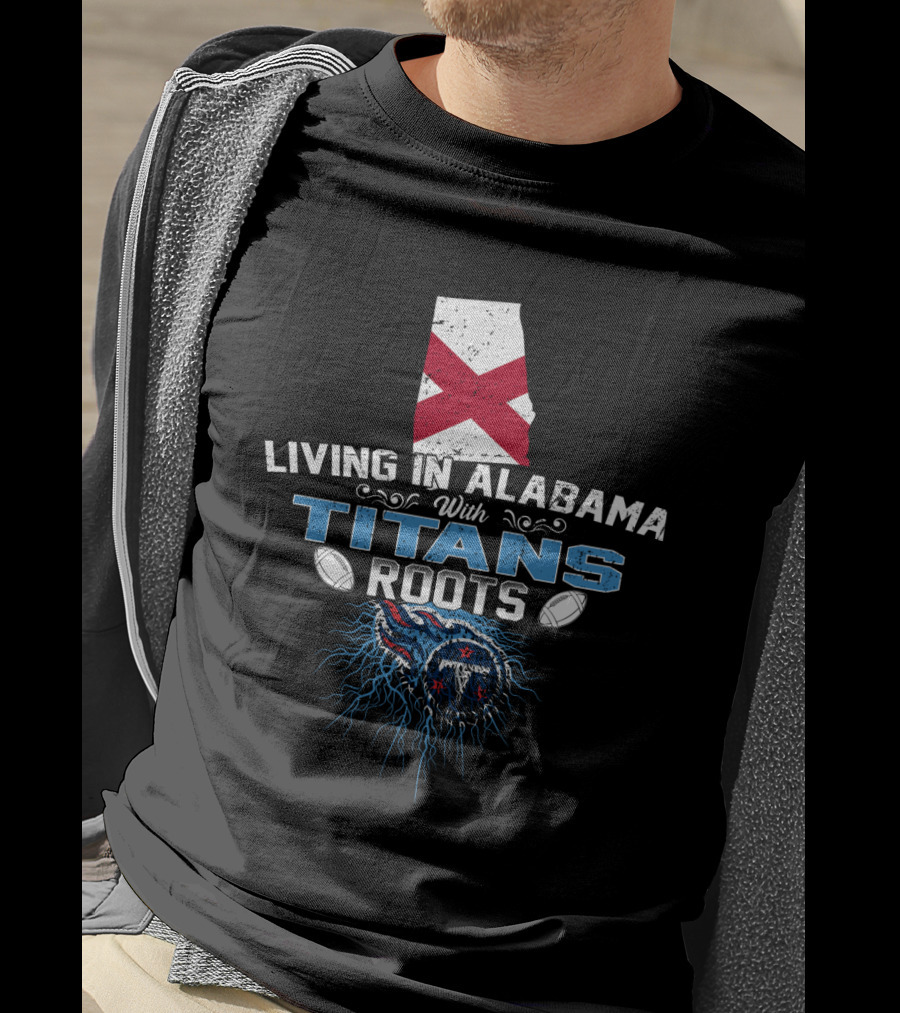 Living In Alabama With Titans Roots Alabama Flag Football T-Shirt