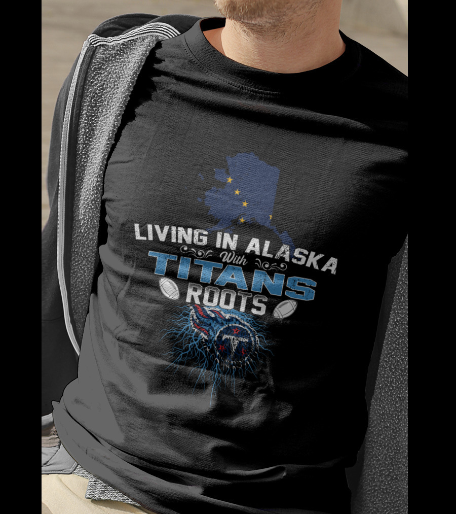 LIVING IN ALASKA WITH TITANS ROOTS Alaska Map Stars Football T-Shirt