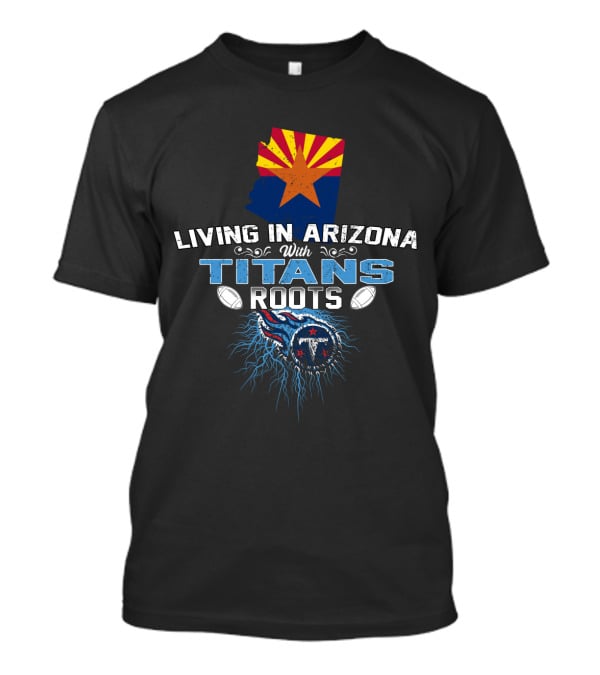 Living In Arizona With Tennessee Titans Roots State Flag Map Football Heritage T-Shirt