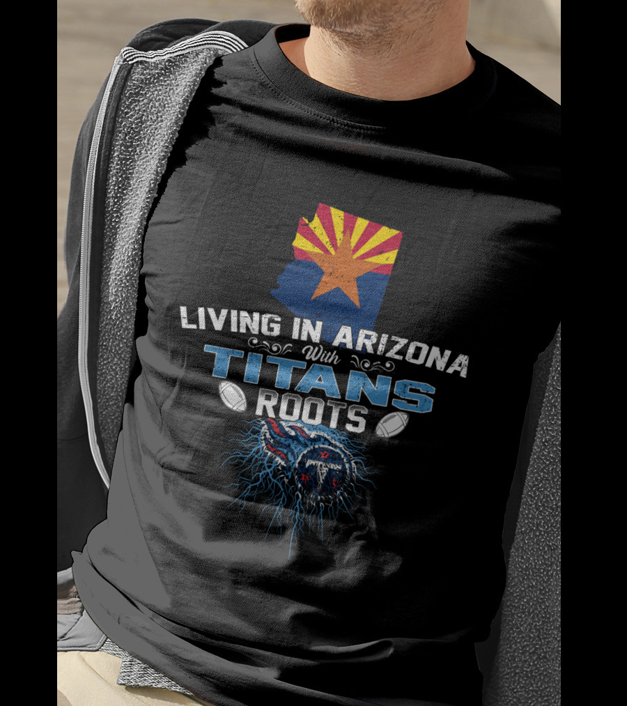 Living In Arizona With Tennessee Titans Roots State Flag Map Football Heritage T-Shirt