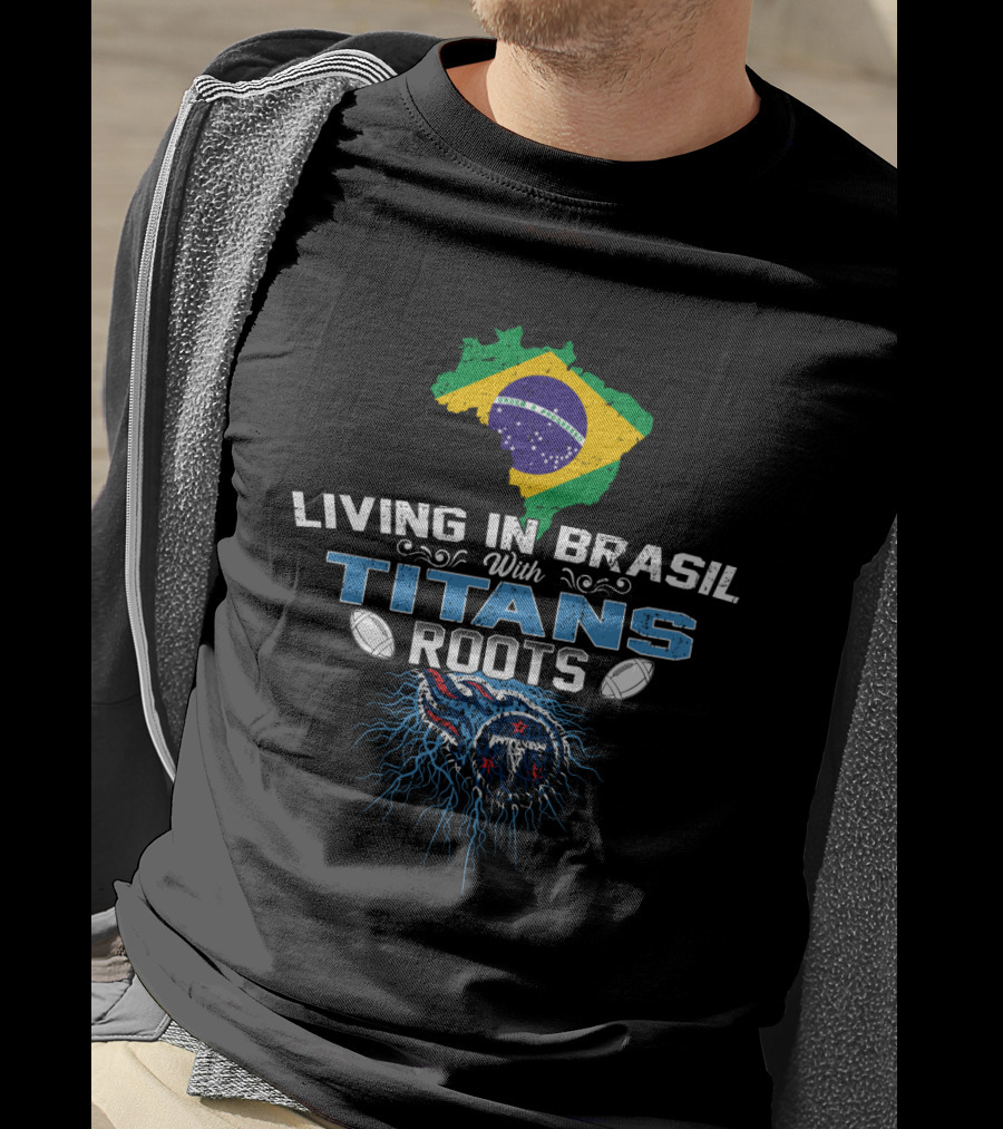 Living In Brasil With Titans Roots American Football Heritage T-Shirt
