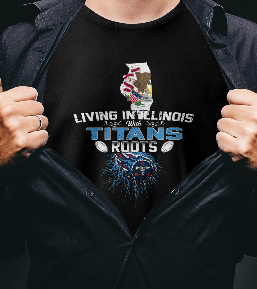 Living In Illinois With Titans Roots NFL Themed T-Shirt