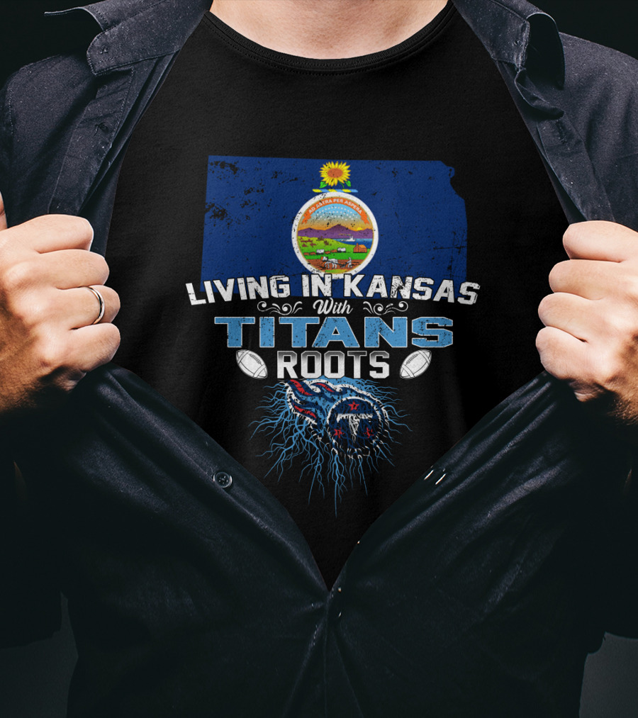 Living In Kansas With Titans Football Roots And Kansas Seal Background T-Shirt