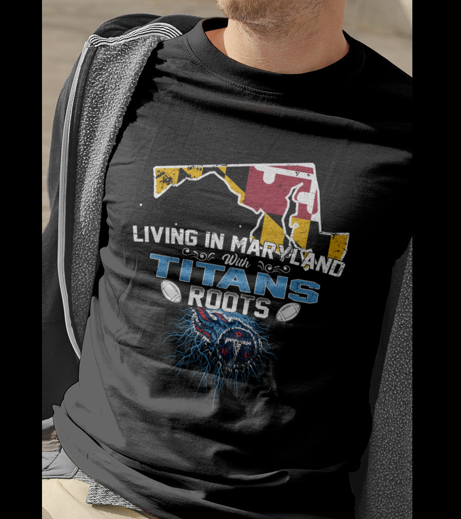 Living In Maryland With Tennessee Titans Roots And Maryland Flag Background T-Shirt