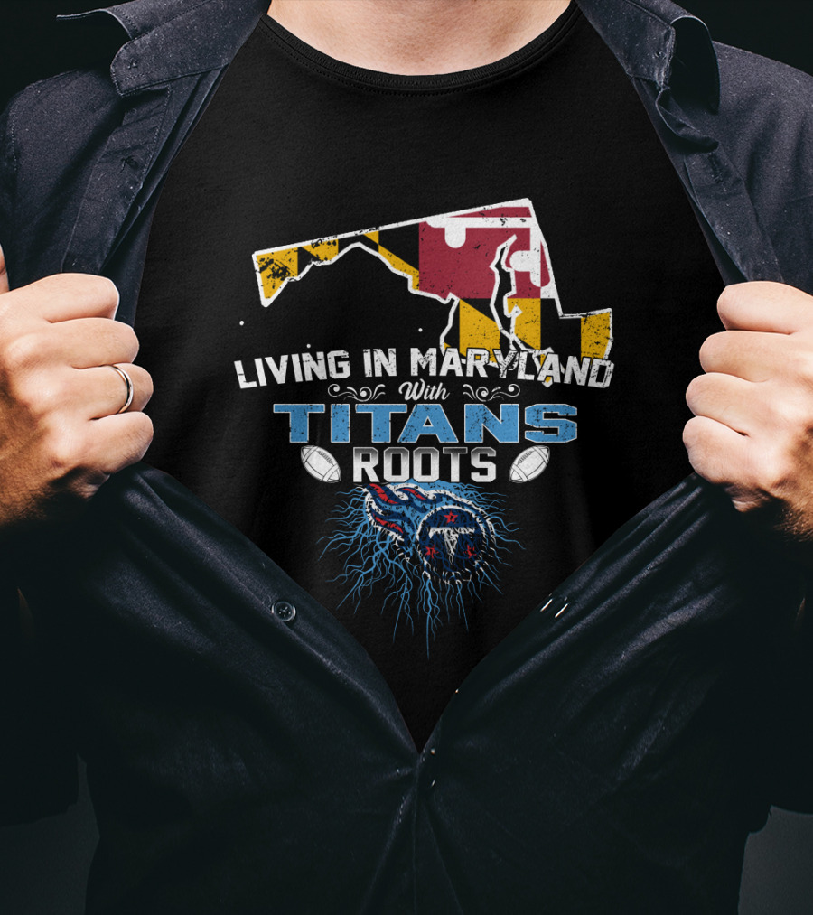 Living In Maryland With Tennessee Titans Roots And Maryland Flag Background T-Shirt