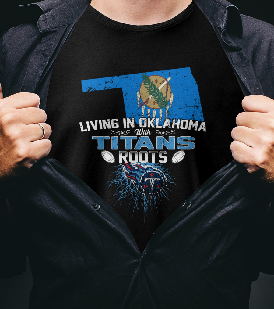 Living In Oklahoma With Titans Roots Football Pride T-Shirt