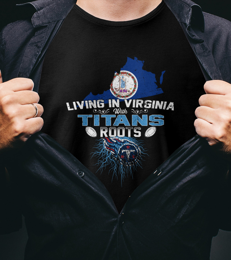 Living In Virginia Embracing Titans Roots With Football Connection T-Shirt
