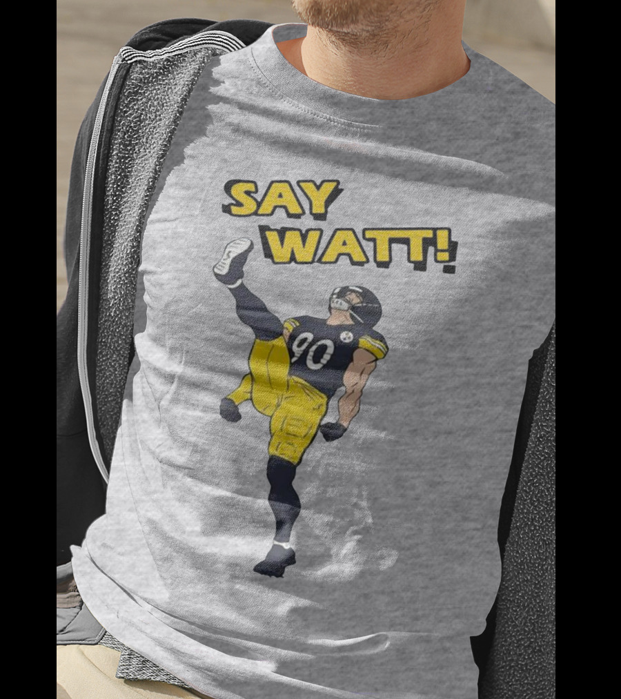 Say Watt Pittsburgh Steelers 90 Football T-Shirt