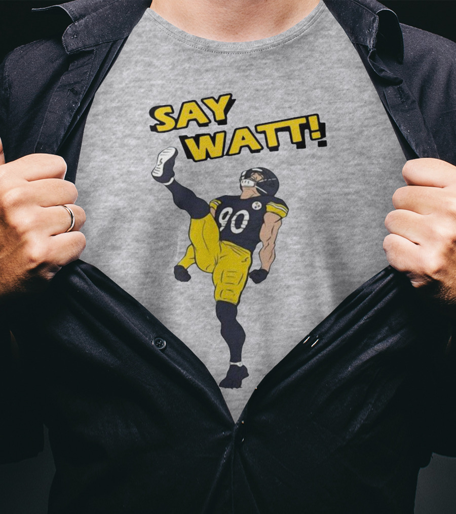 Say Watt Pittsburgh Steelers 90 Football T-Shirt