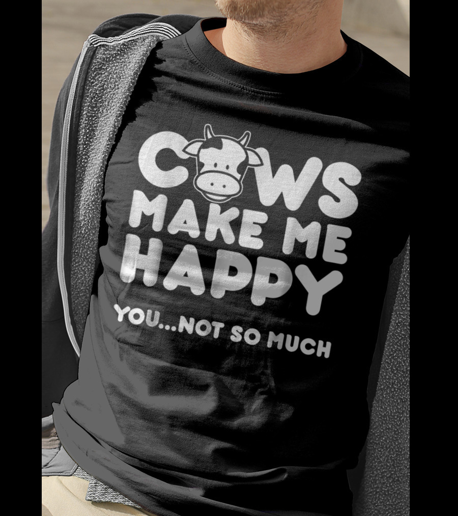 Cows Make Me Happy You Not So Much Cow Love T-Shirt