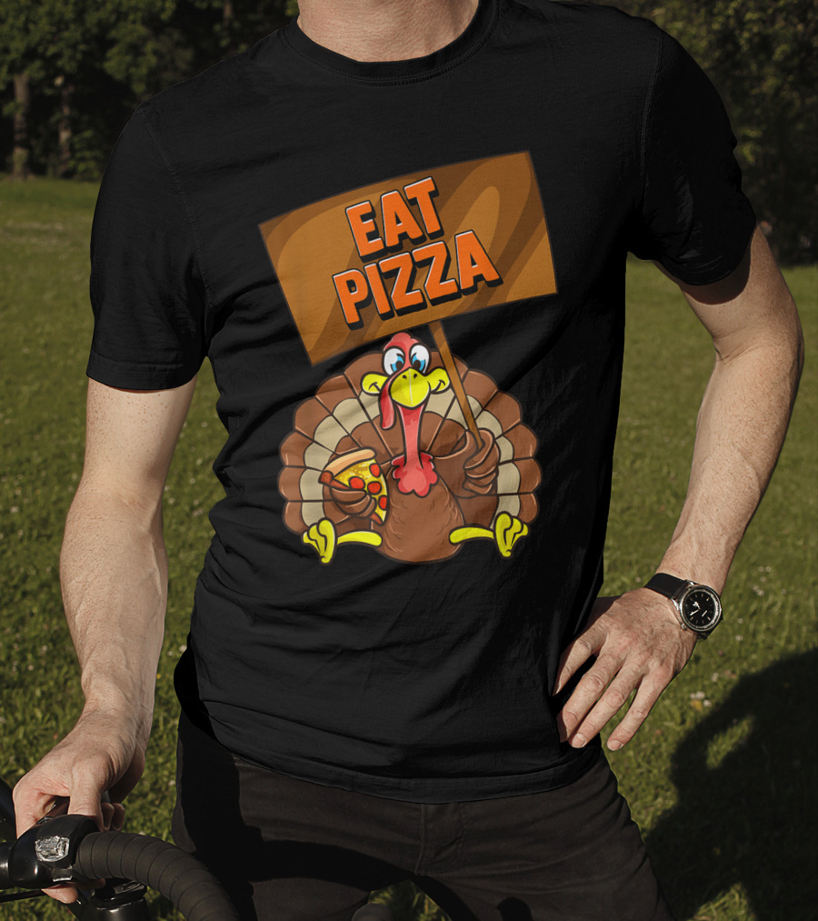 Eat Pizza Turkey Holding Pizza Slice Sign T-Shirt