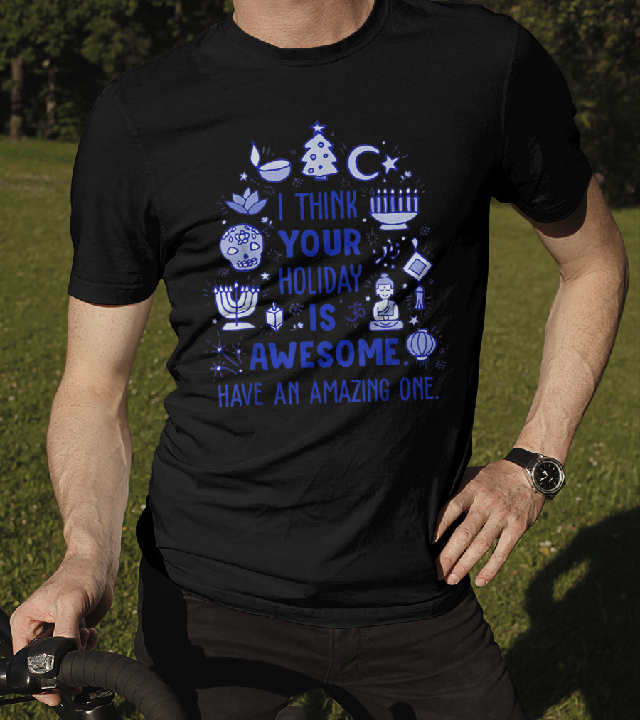 I Think Your Holiday Is Awesome Have An Amazing One Christmas Hanukkah Diwali Ramadan Symbol Icons T-Shirt