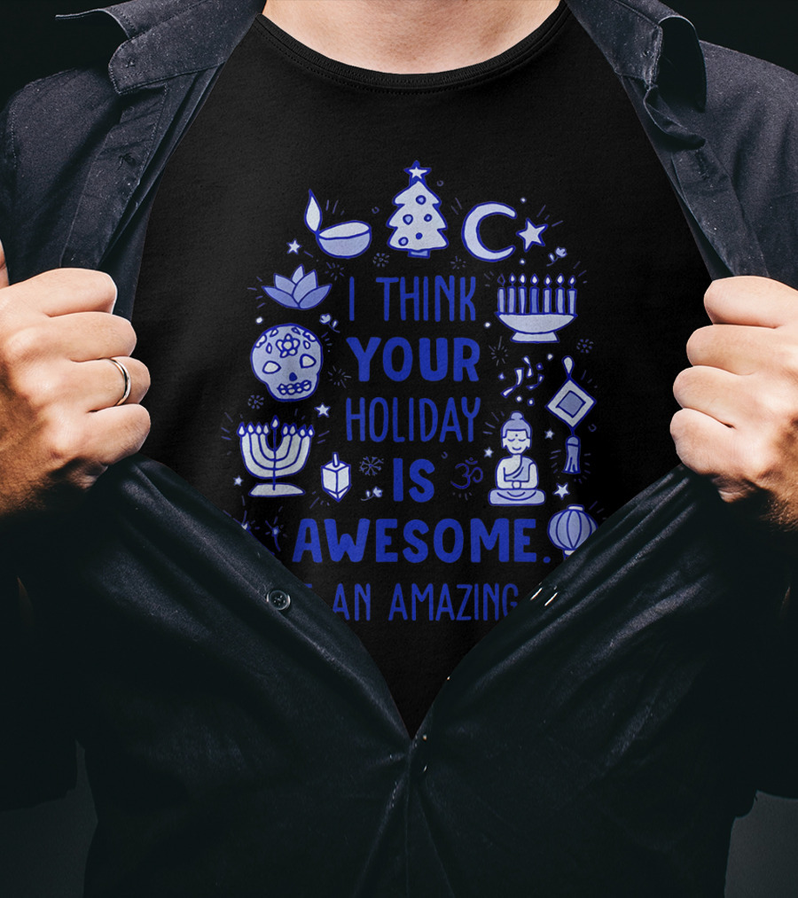 I Think Your Holiday Is Awesome Have An Amazing One Christmas Hanukkah Diwali Ramadan Symbol Icons T-Shirt