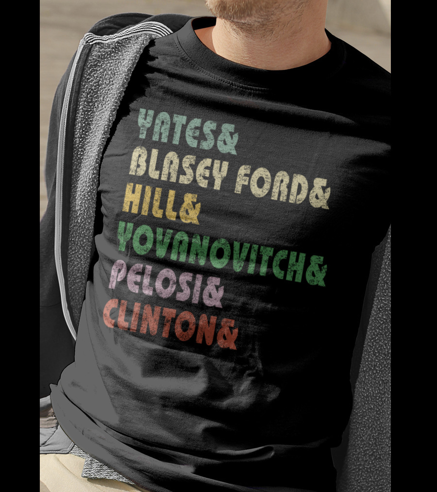 Yates Blasey Ford Hill Yovanovitch Pelosi Clinton T-Shirt