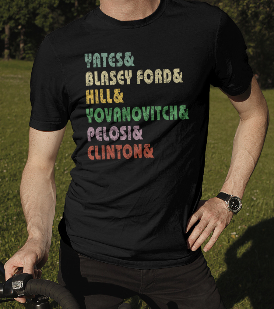 Yates Blasey Ford Hill Yovanovitch Pelosi Clinton T-Shirt