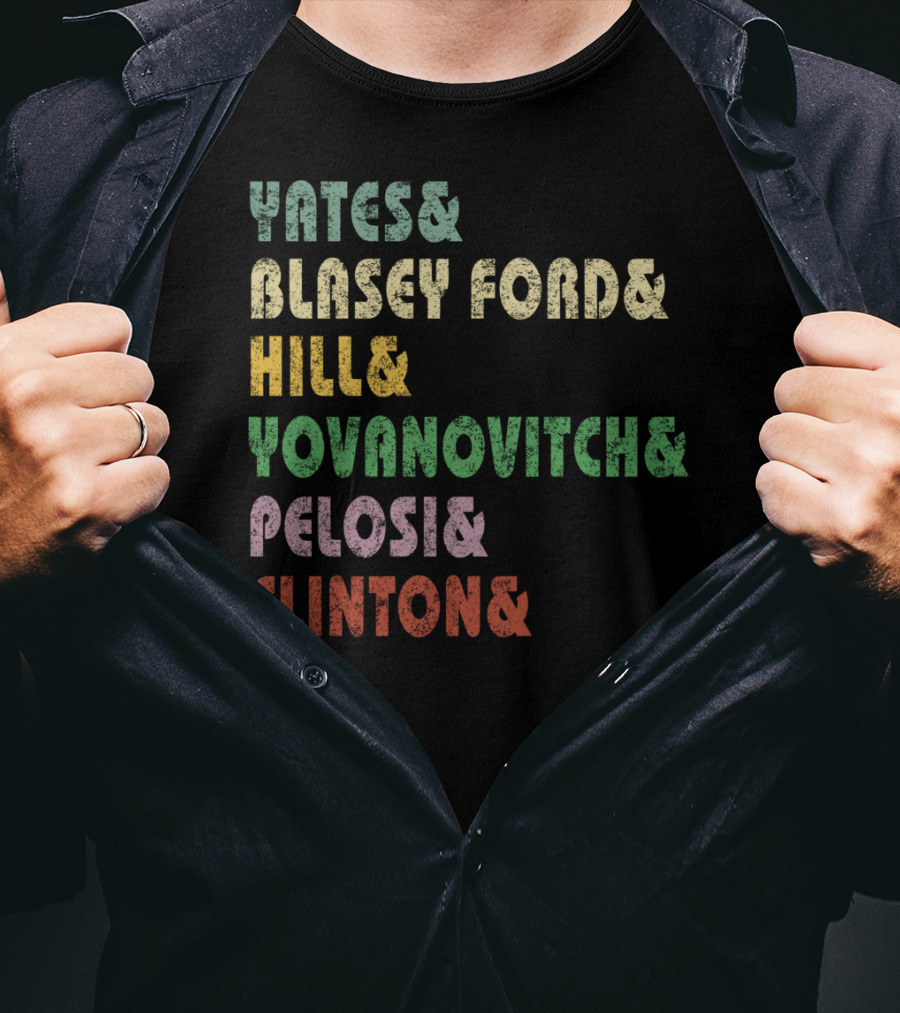Yates Blasey Ford Hill Yovanovitch Pelosi Clinton T-Shirt