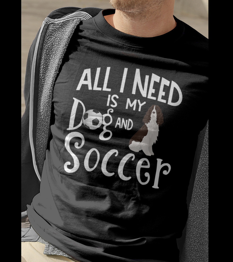 All I Need Is My Dog And Soccer English Springer Spaniel T-Shirt