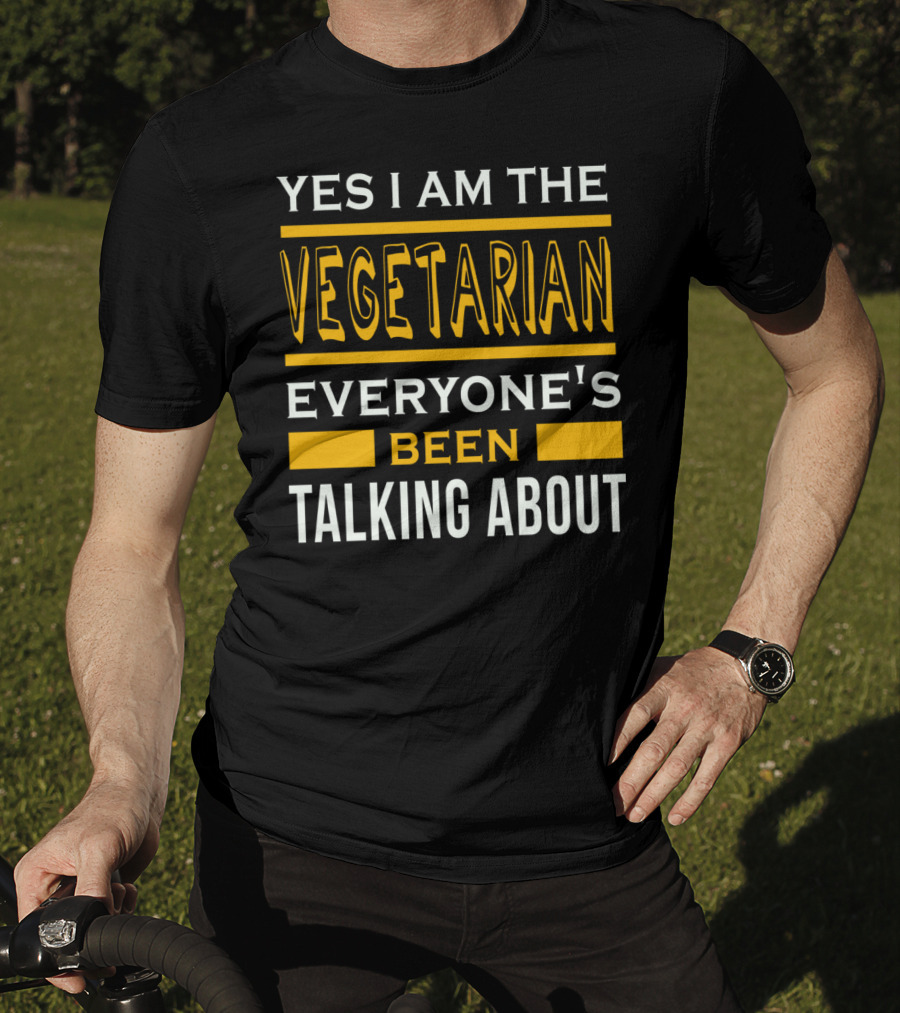 Yes I Am The Vegetarian Everyone's Been Talking About T-Shirt