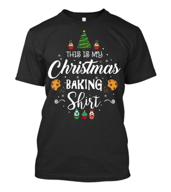 This Is My Christmas Baking Shirt Tree Cookies Cupcakes T-Shirt