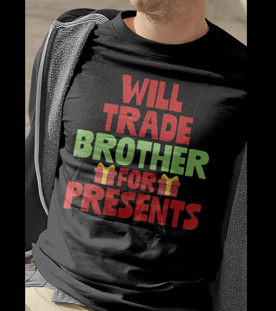 Will Trade Brother For Presents With Gift Icons Holiday T-Shirt