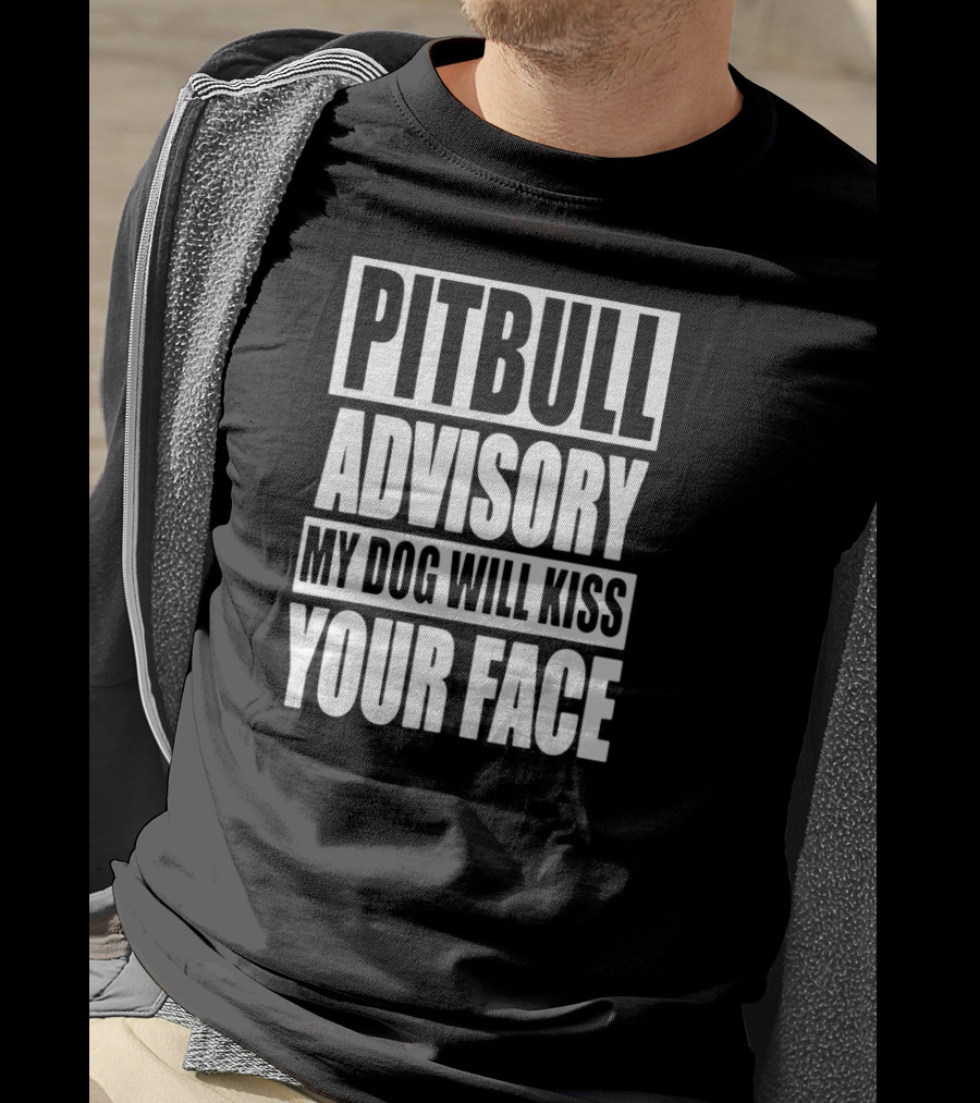 Pitbull Advisory My Dog Will Kiss Your Face T-Shirt