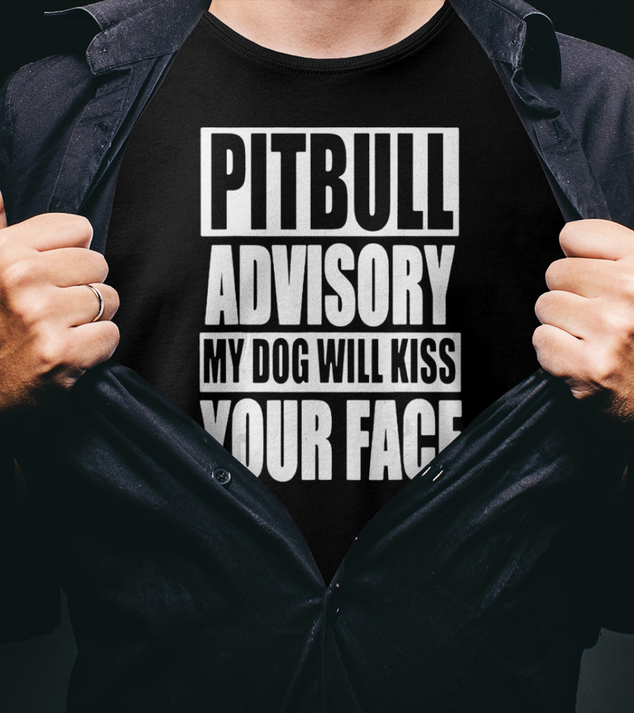 Pitbull Advisory My Dog Will Kiss Your Face T-Shirt