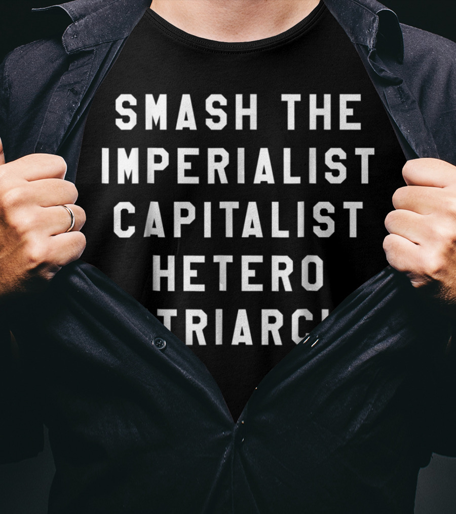 Smash The Imperialist Capitalist Hetero Patriarchy T-Shirt