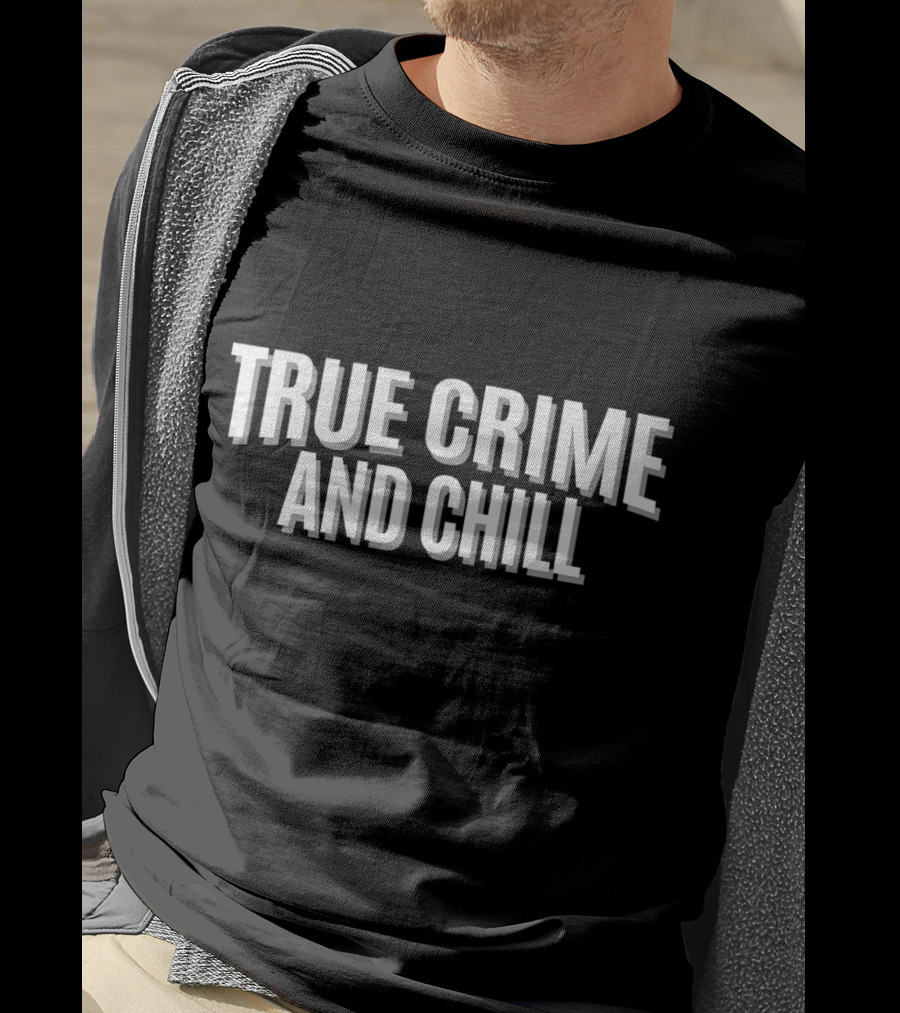True Crime And Chill T-Shirt