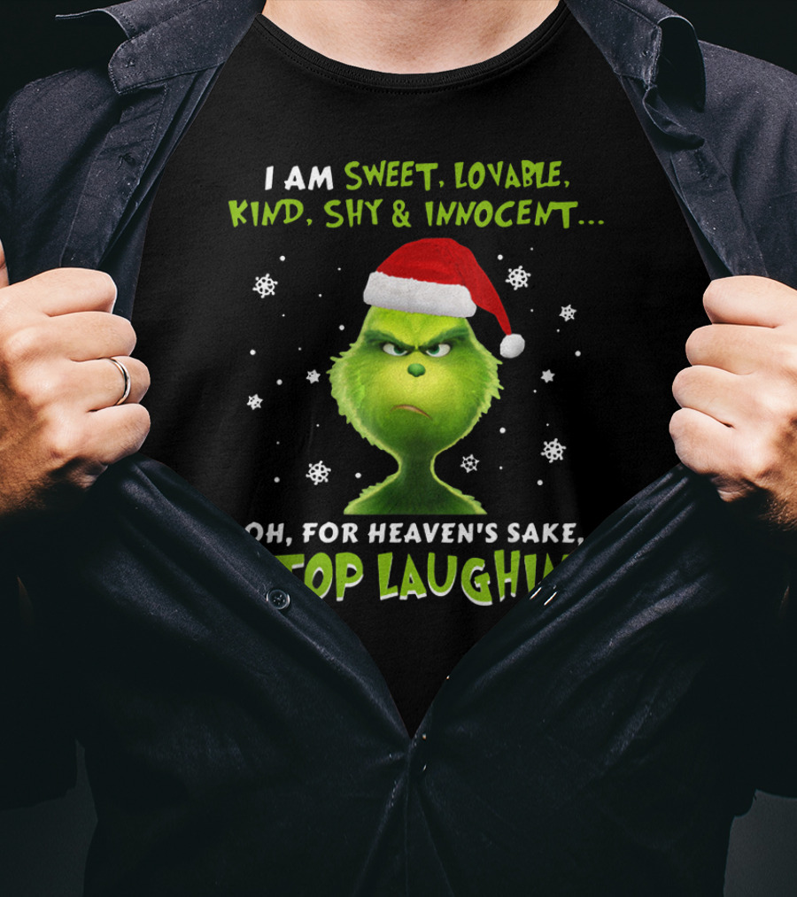 I Am Sweet Lovable Kind Shy Innocent Grinch Oh For Heaven's Sake Stop Laughing T-Shirt