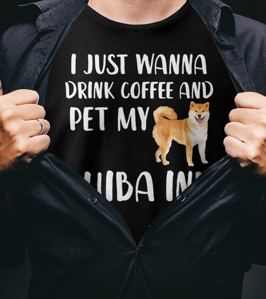I Just Wanna Drink Coffee And Pet My Shiba Inu T-Shirt