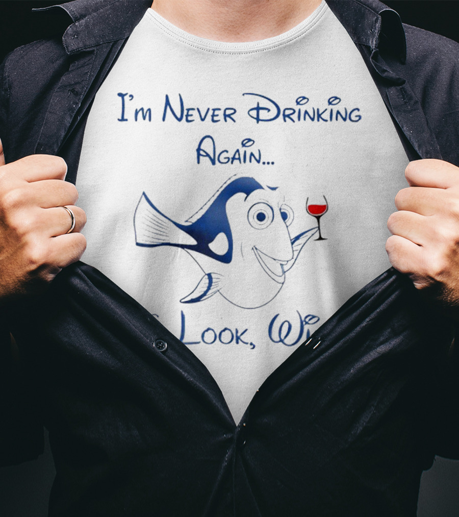 I'm Never Drinking Again Oh Look Wine T-Shirt