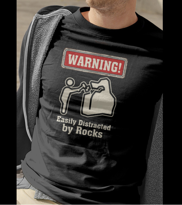 Warning Easily Distracted By Rocks T-Shirt