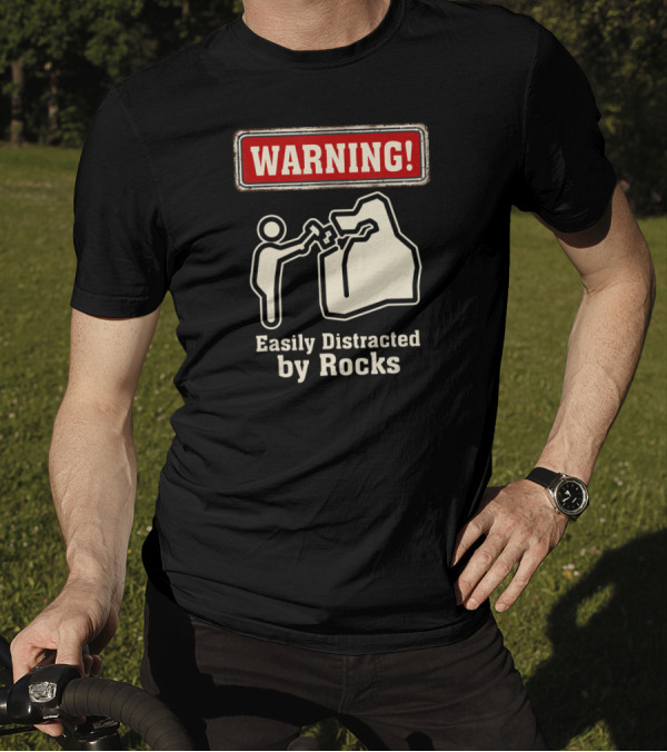 Warning Easily Distracted By Rocks T-Shirt