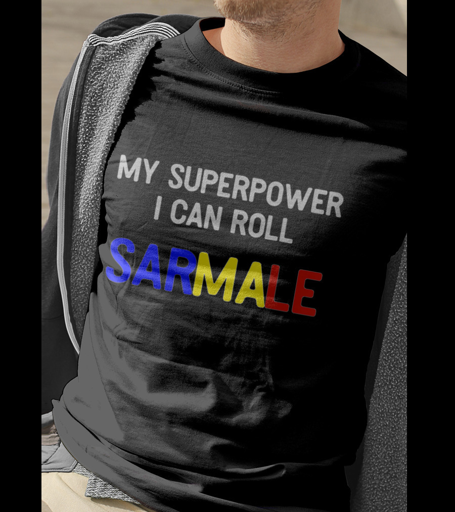 My Superpower I Can Roll Sarmale T-Shirt