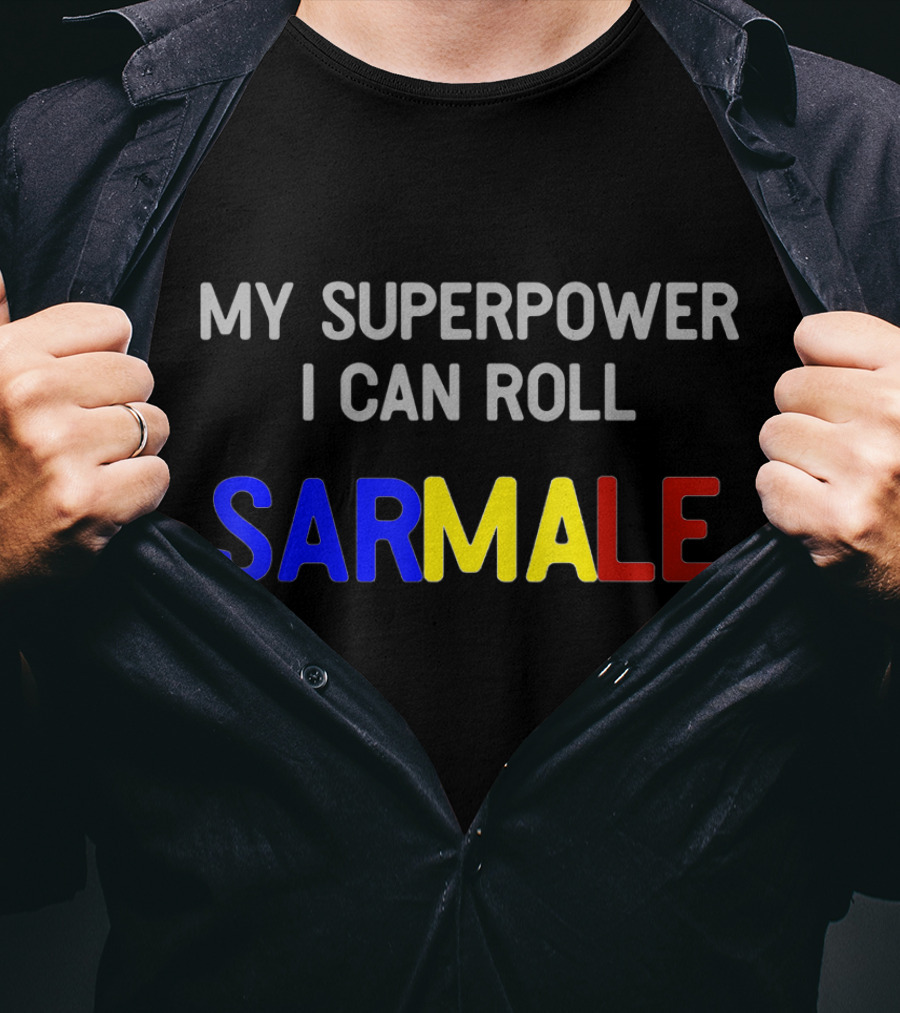 My Superpower I Can Roll Sarmale T-Shirt