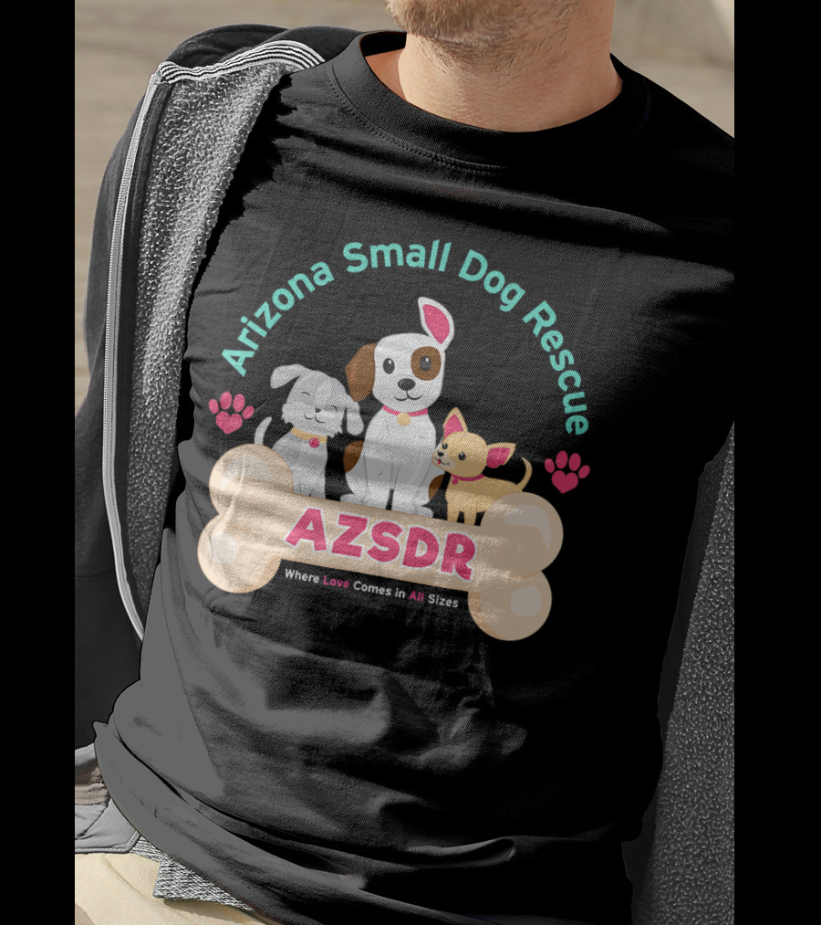 Arizona Small Dog Rescue AZSDR Where Love Comes In All Sizes T-Shirt