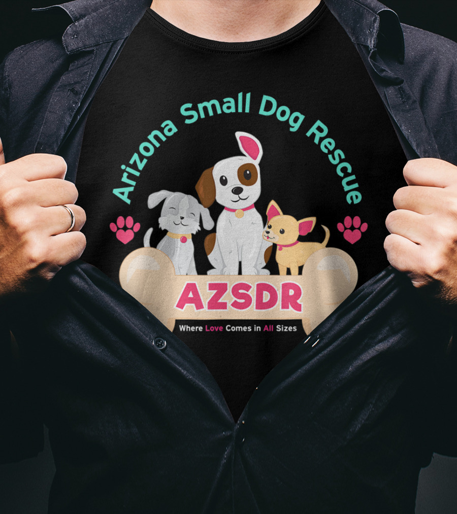 Arizona Small Dog Rescue AZSDR Where Love Comes In All Sizes T-Shirt