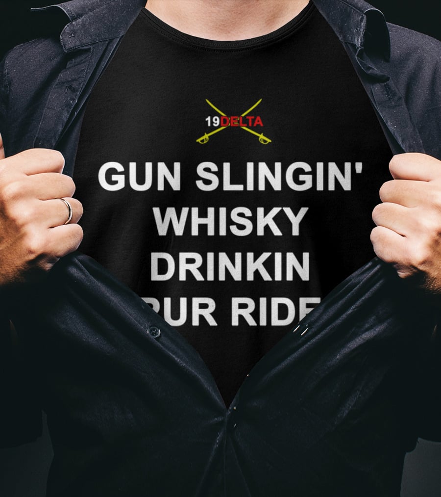 19 Delta Cavalry Gun Slingin' Whisky Drinkin' Spur Rider Hoooah T-Shirt