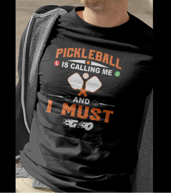 PICKLEBALL IS CALLING ME AND I MUST GO T-Shirt