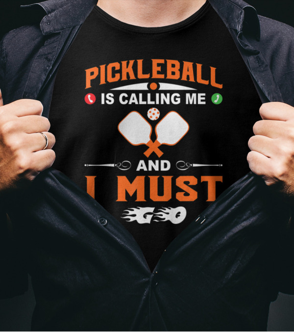 PICKLEBALL IS CALLING ME AND I MUST GO T-Shirt
