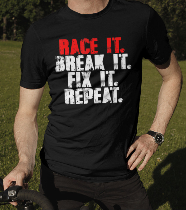 Race It Break It Fix It Repeat RC Car Truck Racing Cycle T-Shirt