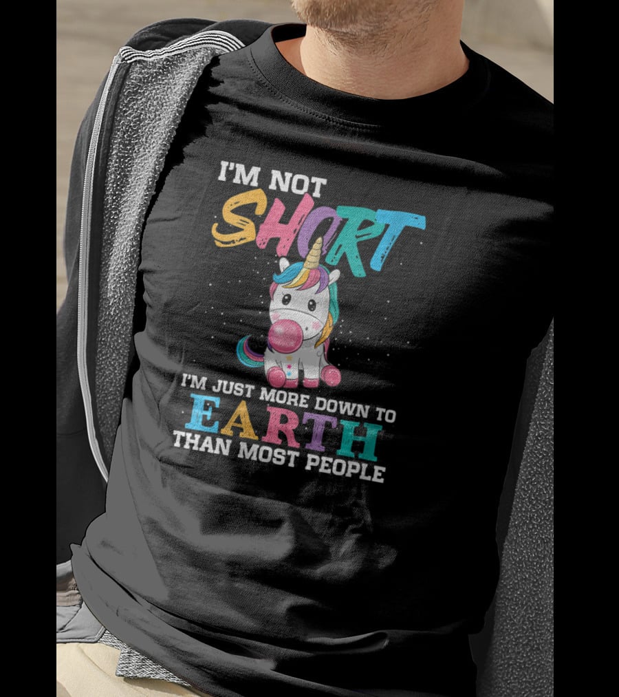 I'm Not Short Unicorn More Down To Earth Than Most People T-Shirt