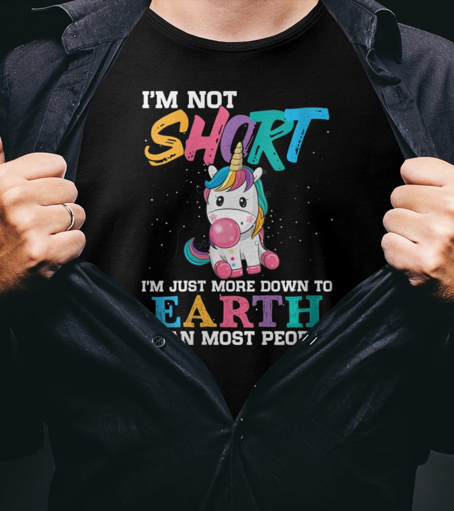 I'm Not Short Unicorn More Down To Earth Than Most People T-Shirt