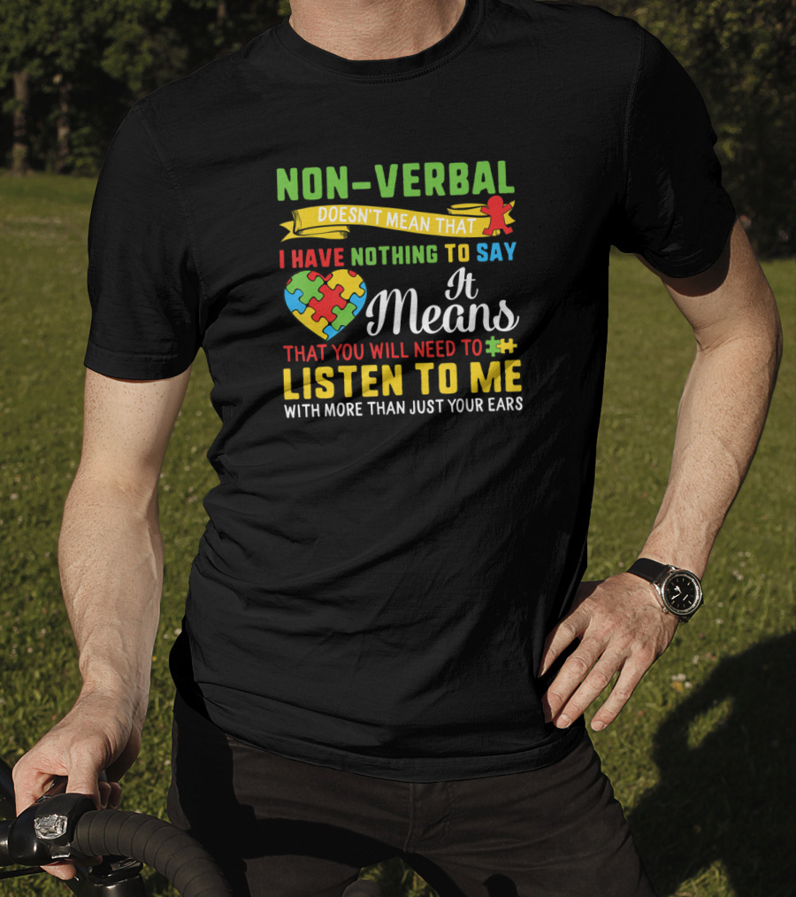 Non Verbal Doesn't Mean Nothing To Say Listen With More Than Ears T-Shirt