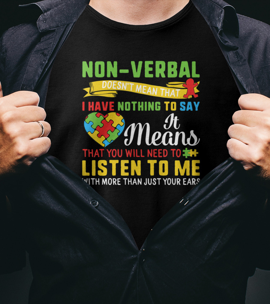 Non Verbal Doesn't Mean Nothing To Say Listen With More Than Ears T-Shirt