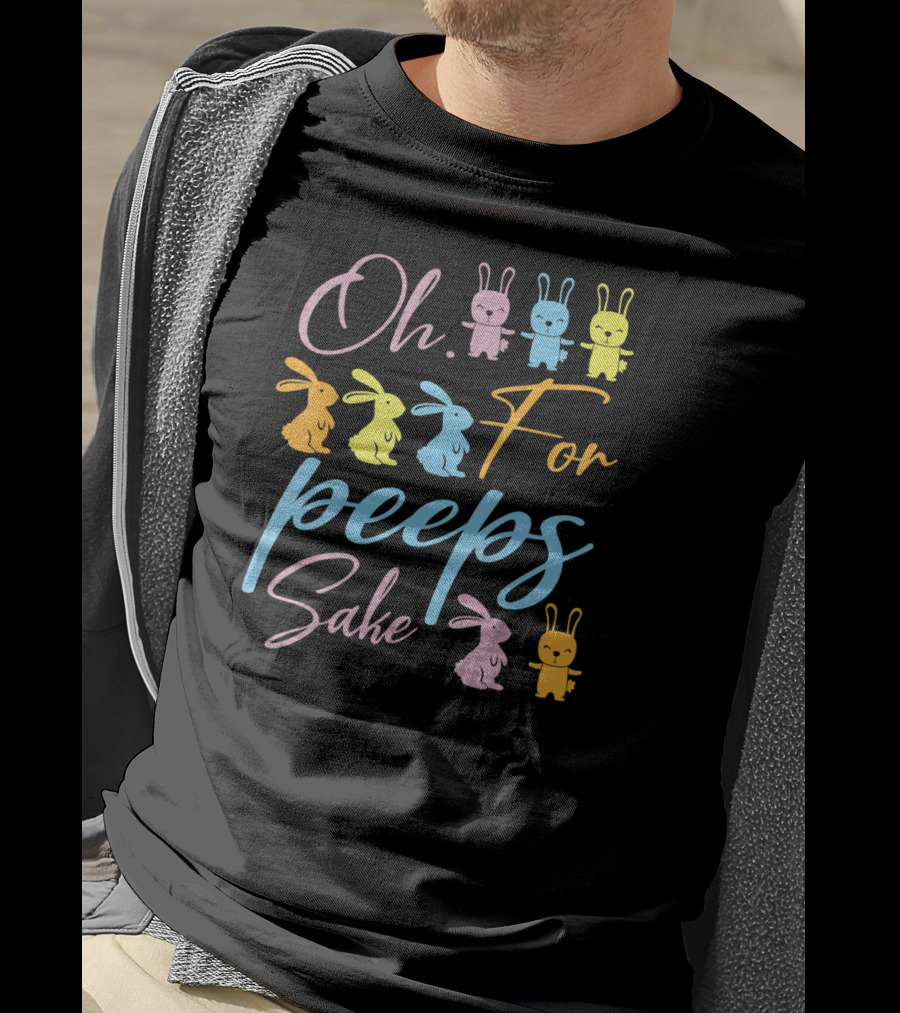 Oh For Peeps Sake Bunnies Dancing Easter Day T-Shirt