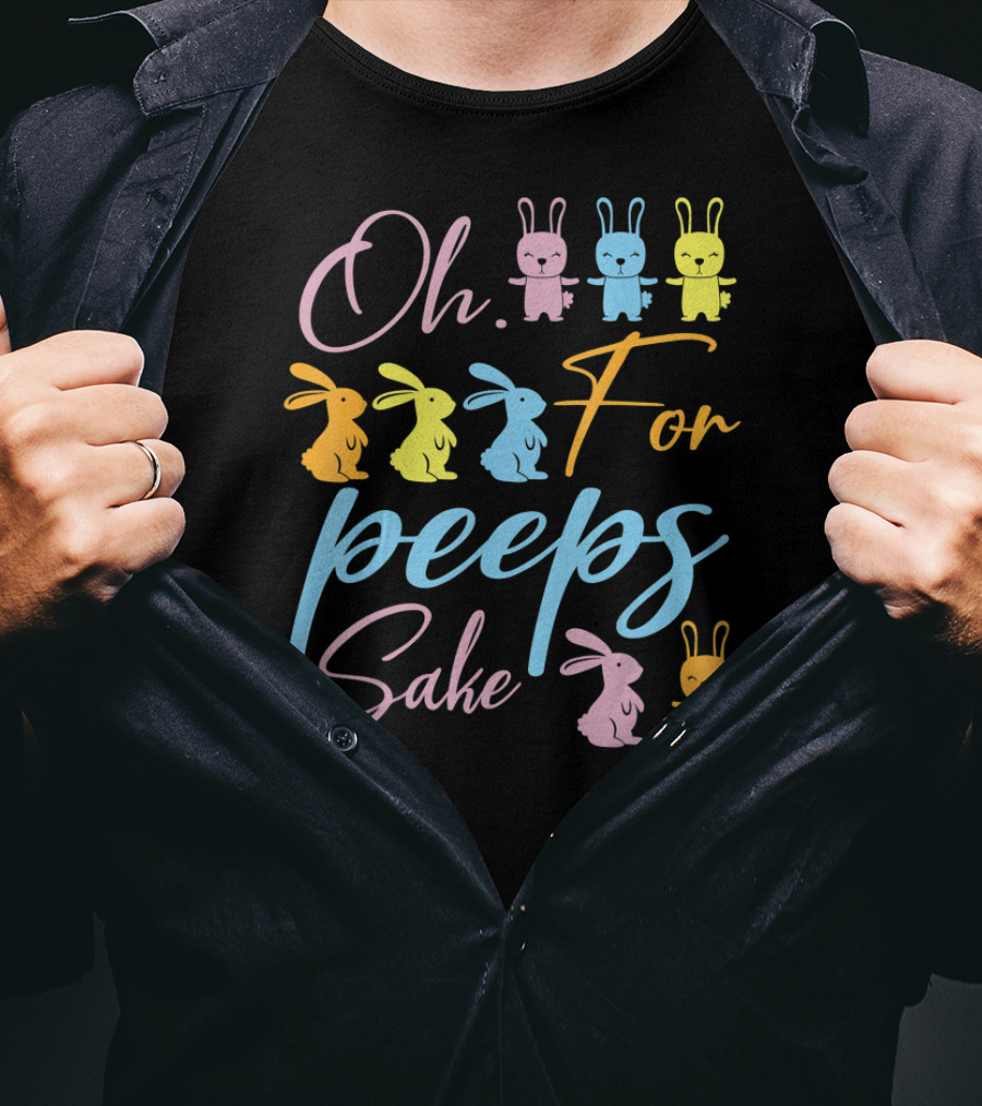 Oh For Peeps Sake Bunnies Dancing Easter Day T-Shirt